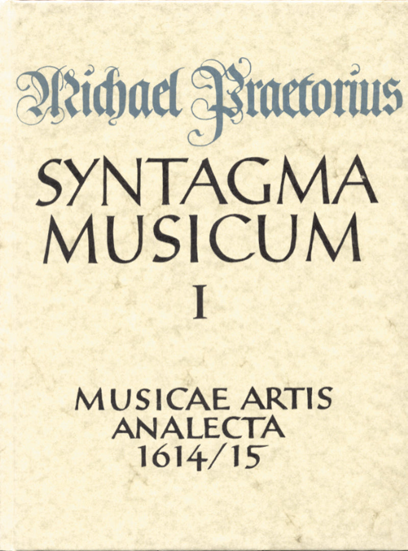 Musicae artis analecta - Materialien zur Liturgie und zur kirchlichen und weltlichen Musik (lateinisch). (Facsimile of the 1614/15 edition, Syntagma musicum, Teil 1)