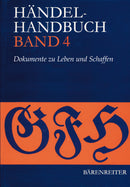 Händel-Handbuch Band 4 -Thematisch-systematisches Verzeichnis (HWV): Dokumente zu Leben und Schaffen-