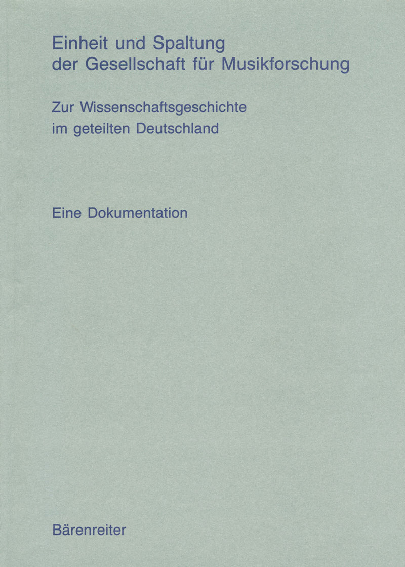 Einheit und Spaltung der Gesellschaft für Musikforschung -Zur WissenschaftsGeschichte im geteilten Deutschland. Eine Dokumentaion-