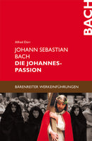 Johann Sebastian Bach. Die Johannes-Passion -Entstehung, Überlieferung, Werkeinführung-