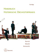 Handbuch historische Orchesterpraxis -Barock - Klassik - Romantik-