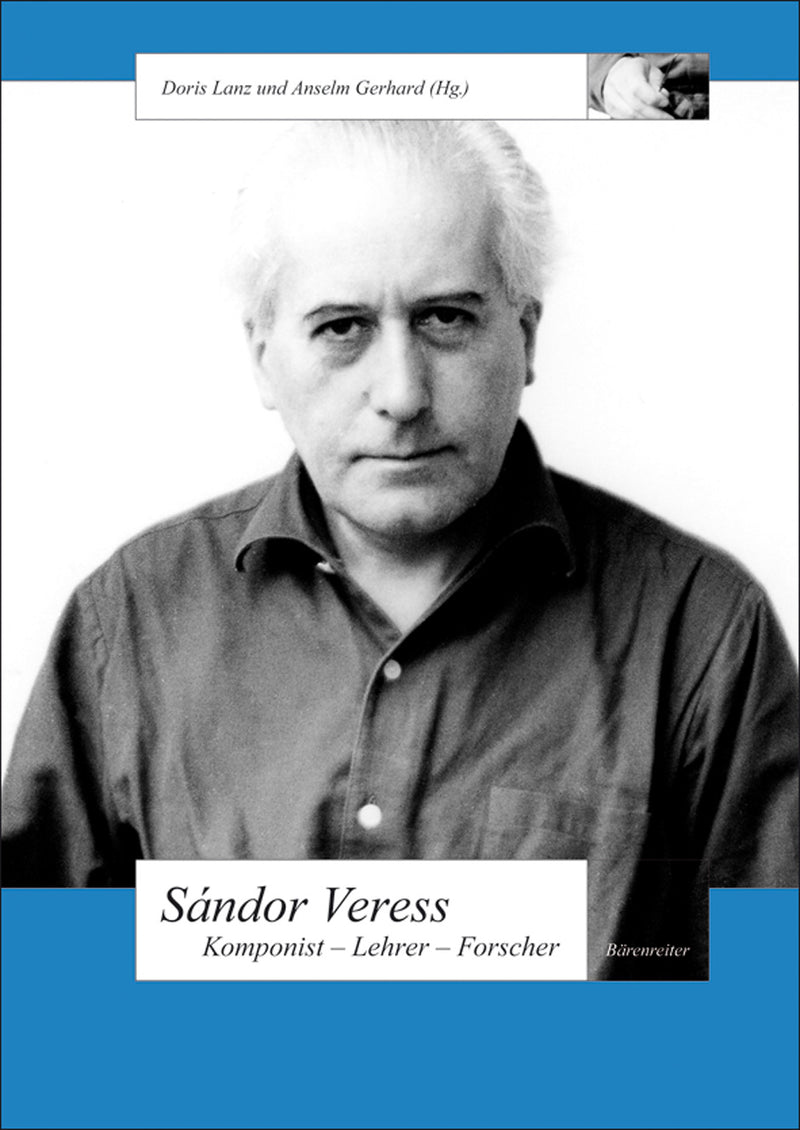 Sándor Veress. Komponist - Lehrer - Forscher