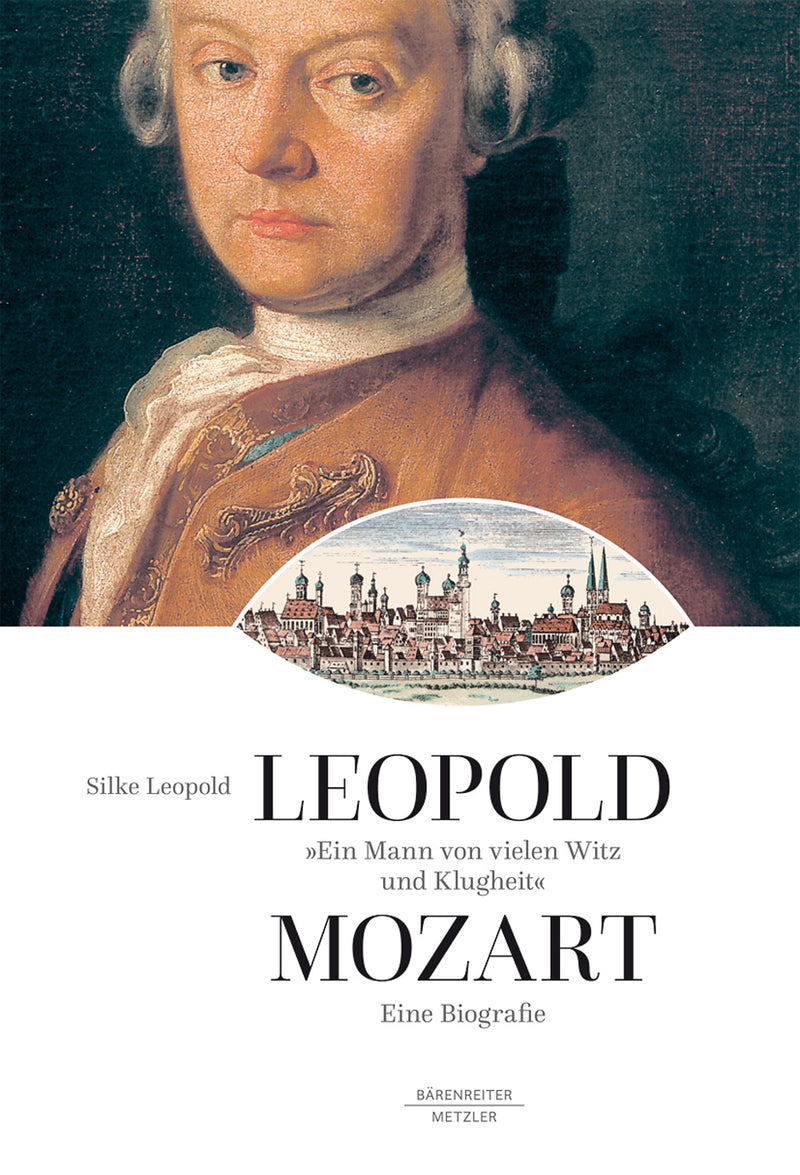 Leopold Mozart. Ein Mann von vielen Witz und Klugheit -A biography-