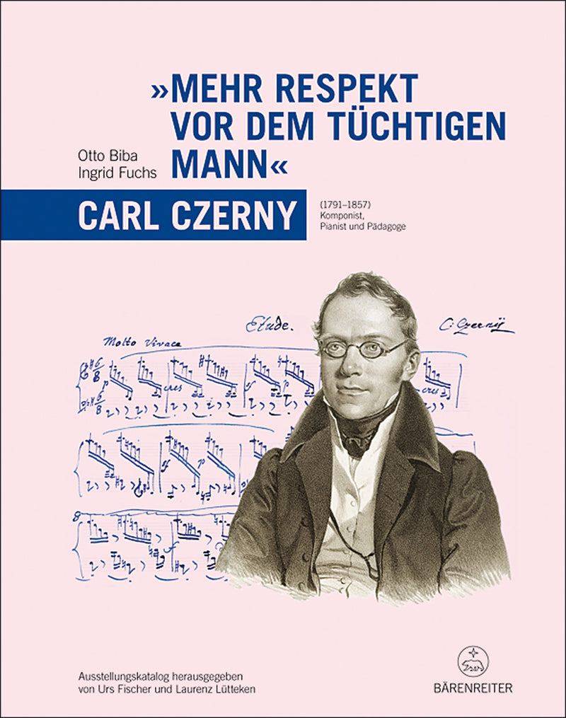 "Mehr Respekt vor dem tüchtigen Mann" - Carl Czerny (1791-1857). Ausstellungskatalog -Komponist, Pianist und Pädagoge-