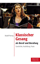 Klassischer Gesang als Beruf und Berufung -Geschichte, Ausbildung, Praxis-