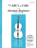 The ABCs of Cello for the Absolute Beginner (Book 1)