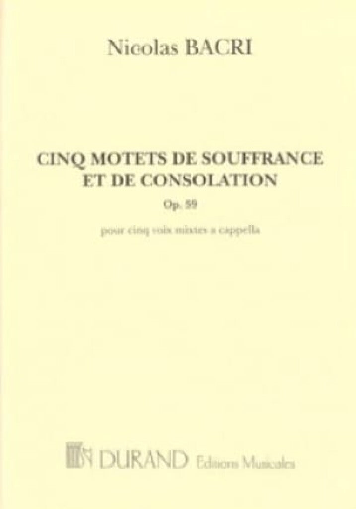Cinq Motets De Souffrance et De Consolation, Op.