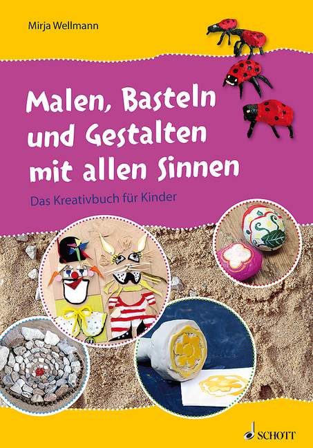 Malen, Basteln und Gestalten mit allen Sinnen