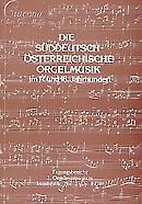 Die Süddeutsche-Osterreichische Orgelmusik