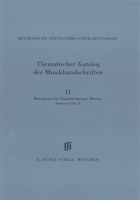 Bischöfliche Zentralbibliothek Regensburg 11: Musikhandschriften der Signaturengruppe Mus. ms. Autoren A-P