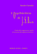 L'Orgelbüchlein di Johann Sebastian Bach. Guida alla comprensione, analisi ed esecuzione del capolavoro bachiano.