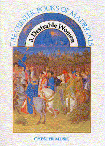 The Chester Books Of Madrigals 3: Desirable Women