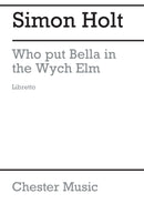 Who Put Bella In The Wych Elm (Libretto)