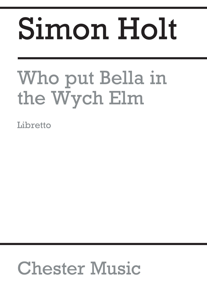Who Put Bella In The Wych Elm (Libretto)