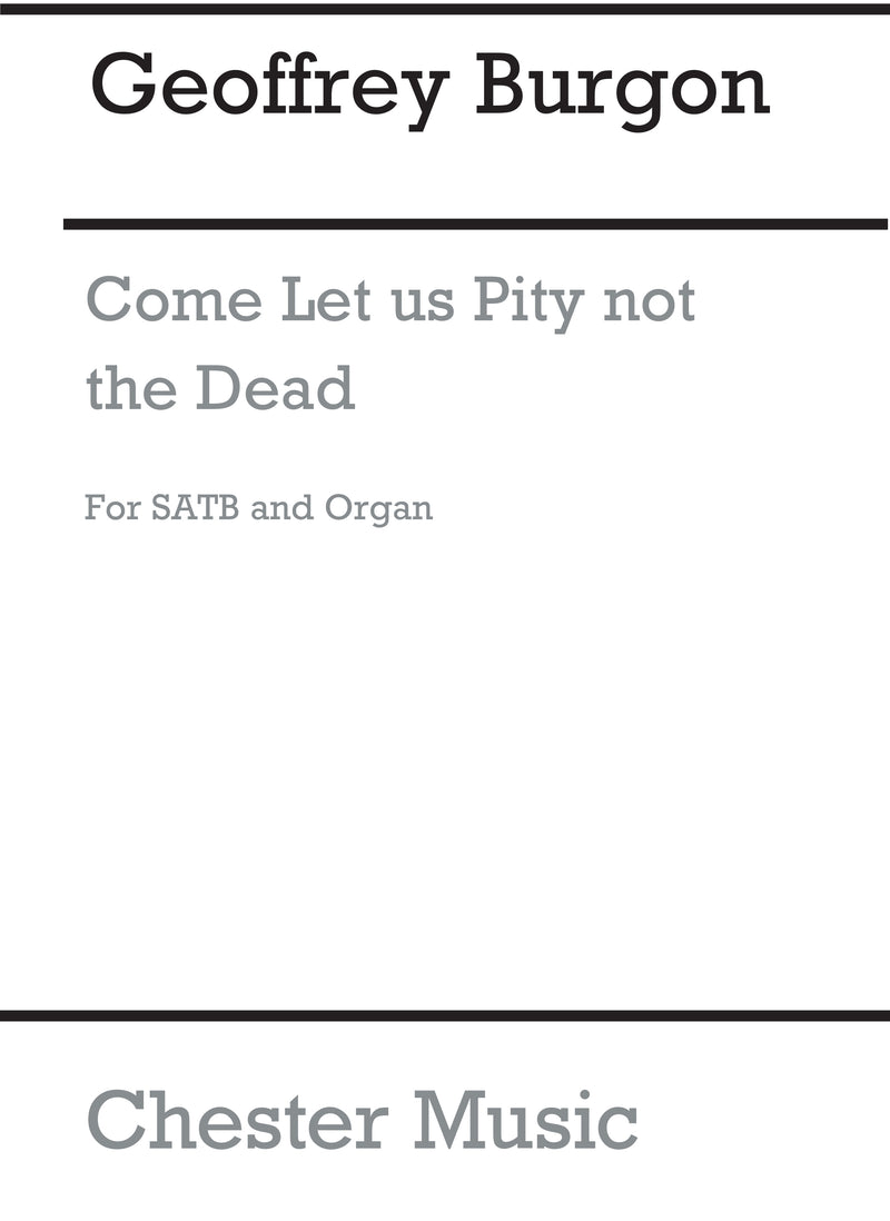 Come Let Us Pity Not The Dead