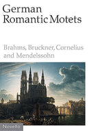 German Romantic Motets - Brahms To Mendelssohn