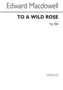 To A Wild Rose (SSA)