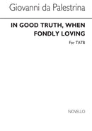 In Good Truth When Fondly Loving