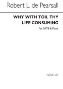 Why With Toil Thy Life Consuming