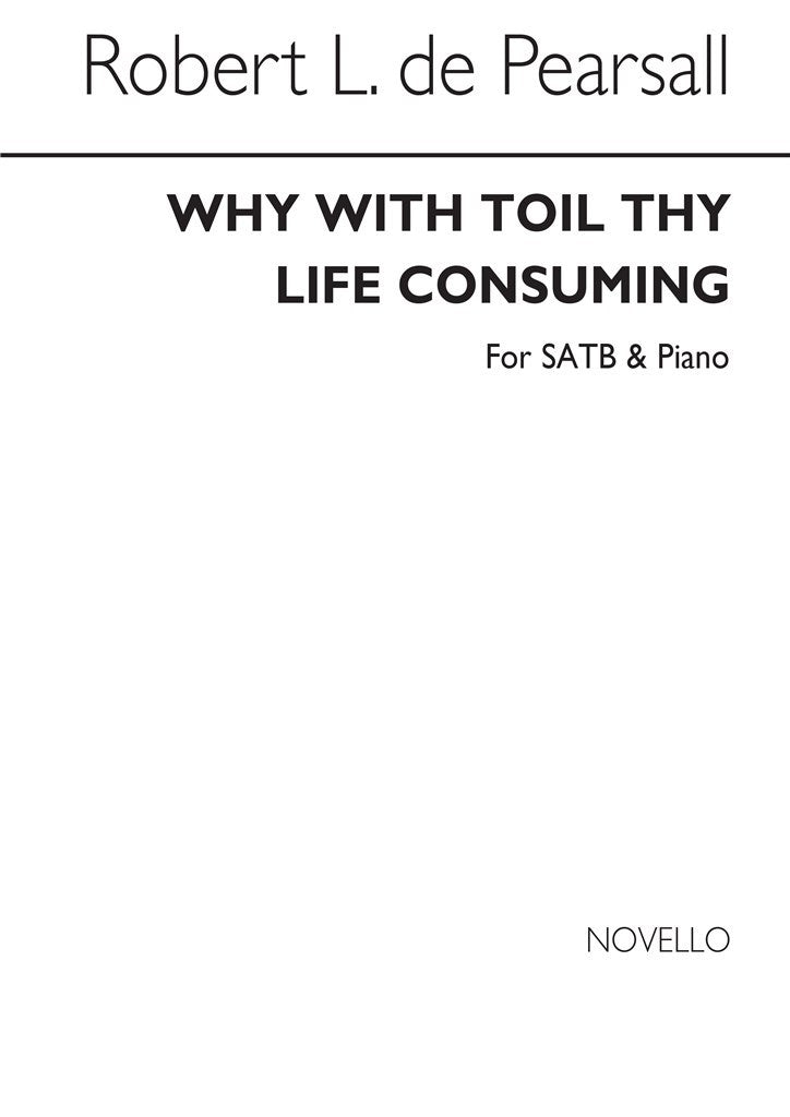 Why With Toil Thy Life Consuming