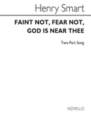 Faint Not Fear Not God Is Near Thee