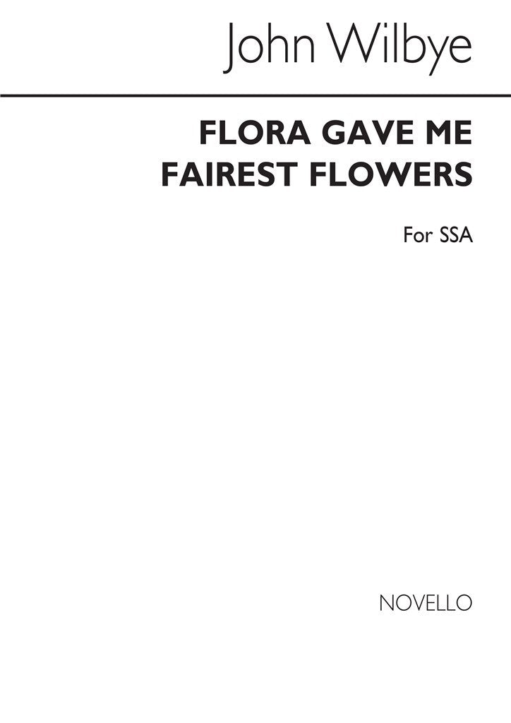 Flora Gave Me Fairest Flowers (SSA)