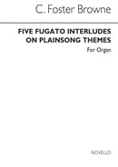 Five Fugato Interludes On Plainsong Themes
