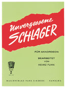 Unvergessene Schlager: Bd 2: Ewig-junge Lieder und Tanzweisen, für Akkordeon bearbeitet