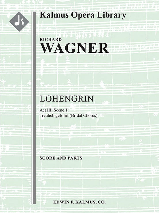Lohengrin: Act III, Sc. 1: Bridal Chorus: Treulich gefuhrt (excerpt)（スコアとパート譜セット）