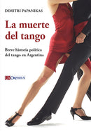 La Morte Del Tango, Breve Storia Politica Del Tango En Argentina